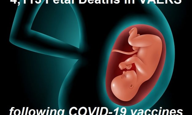 4,113 Fetal Deaths in VAERS Following COVID-19 Vaccines Not Including Those Murdered Alive to Develop the Vaccines