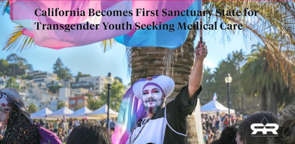 New California Law Allows Children from All 50 States to Seek Transgender Medical Services without Parent’s Permission