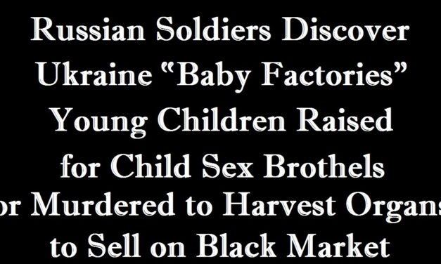 Russian Soldiers Discover “Baby Factories” in Ukraine where Young Children are Grown for Child Sex Brothels and for Organ Harvesting